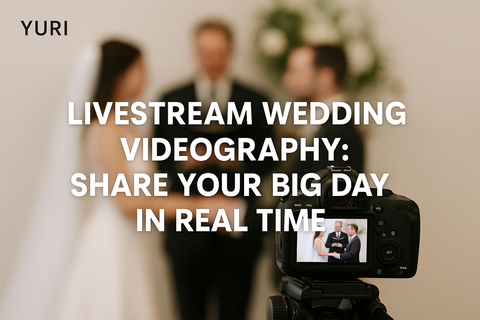 🎥 Livestream Wedding Videography: Share Your Big Day in Real Time