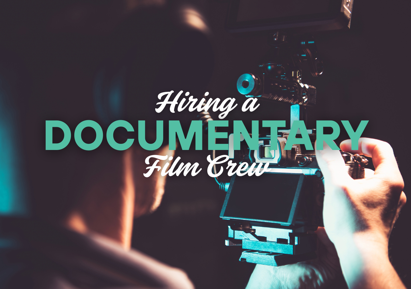 Hiring a Documentary Film Crew in the U.S.
